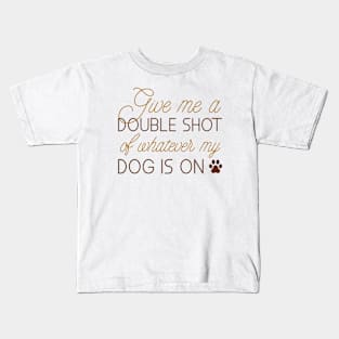 Give Me A Double Shot Kids T-Shirt